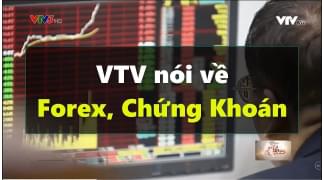 Forex là gì? VTV nói gì về kênh đầu tư tự do tài chính HOT nhất hiện nay